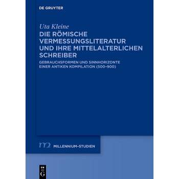 Die Römische Vermessungsliteratur Und Ihre Mittelalterlichen Schreiber - (Millennium-Studien / Millennium Studies) by  Uta Kleine (Hardcover)