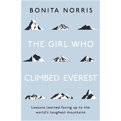 The Girl Who Climbed Everest - by  Bonita Norris (Hardcover)