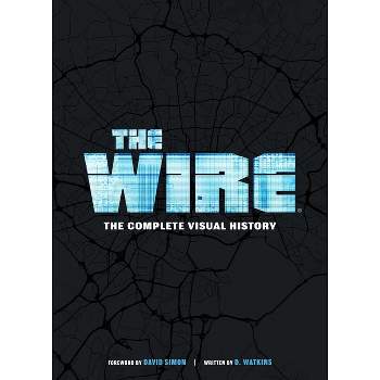 The Wire: The Complete Visual History - by  D Watkins (Hardcover)