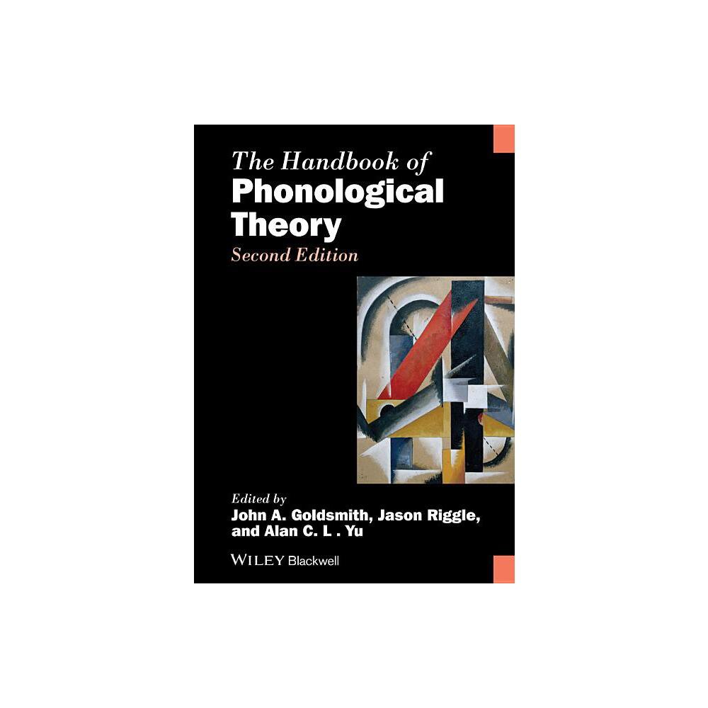 The Handbook of Phonological Theory - (Wiley Handbooks in Linguistics) 2nd Edition by John A Goldsmith & Jason Riggle & Alan C L Yu (Paperback)