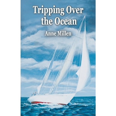 Tripping Over the Ocean - by  Anne Millen (Paperback)