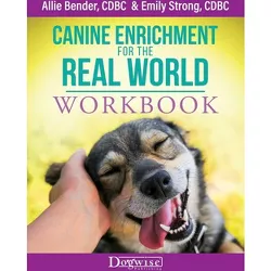 Canine Enrichment for the Real World Workbook - by  Allie Bender & Emily Strong (Paperback)