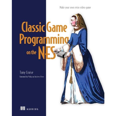 Classic Game Programming on the NES - by  Tony Cruise (Hardcover)