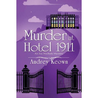  Murder at Hotel 1911 - (An Ivy Nichols Mystery) by  Audrey Keown (Hardcover) 