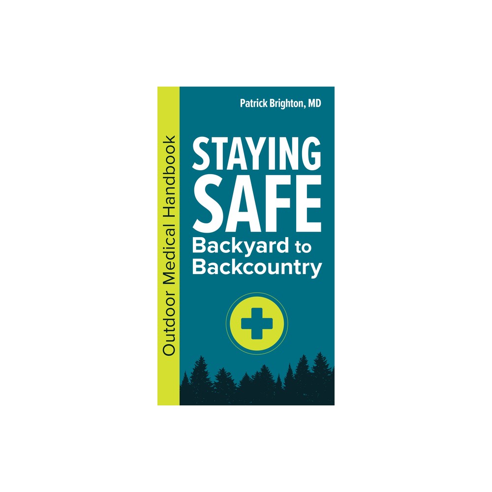 Staying Safe: Backyard to Backcountry - by Patrick Brighton (Paperback)