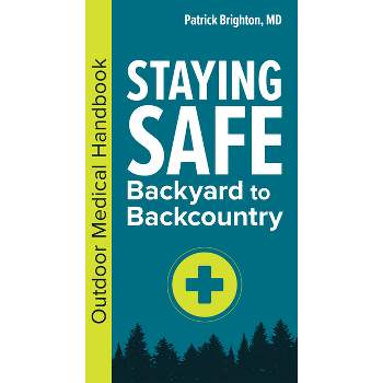 Staying Safe: Backyard to Backcountry - by  Patrick Brighton (Paperback)