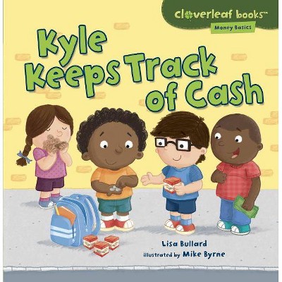 Kyle Keeps Track of Cash - (Cloverleaf Books (TM) -- Money Basics) by  Lisa Bullard (Paperback)