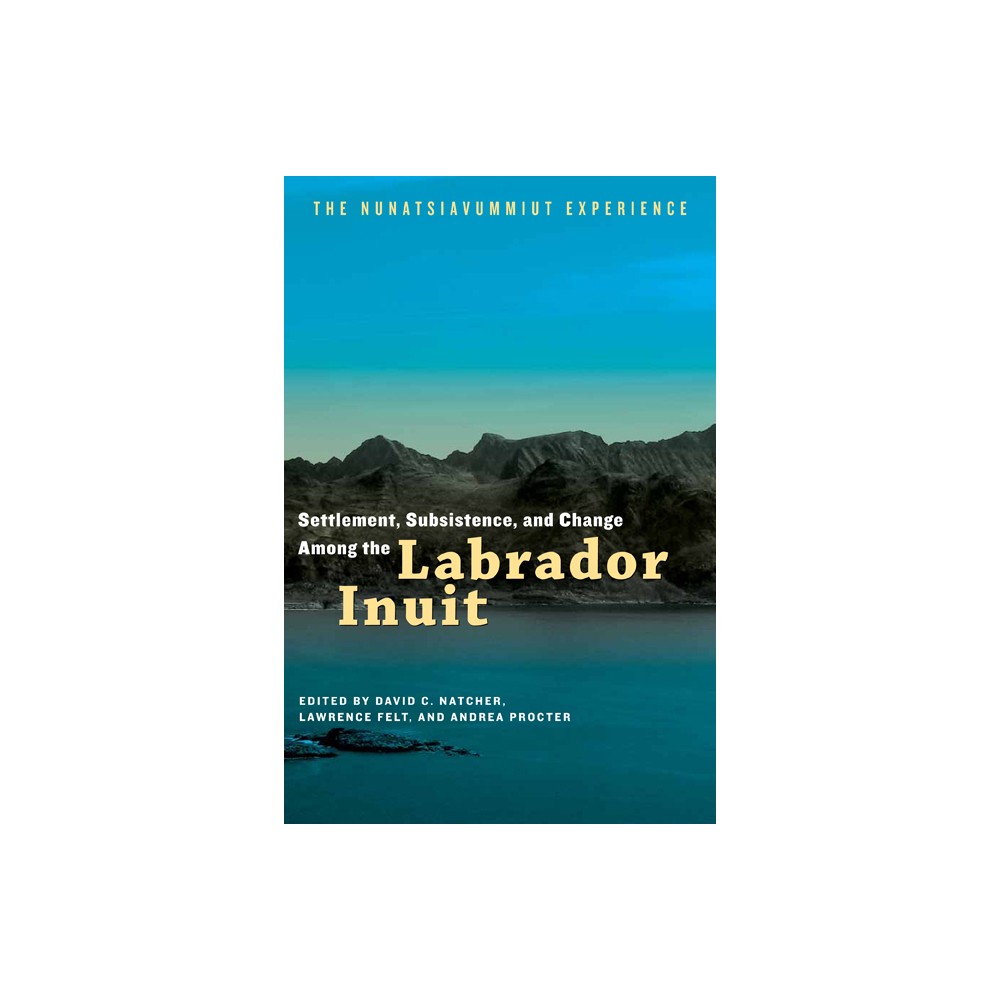 Settlement, Subsistence, and Change Among the Labrador Inuit - (Contemporary Studies on the North) (Paperback)