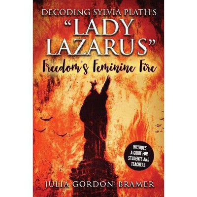 Decoding Sylvia Plath's Lady Lazarus - by  Julia Gordon-Bramer (Paperback)