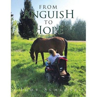 From Anguish to Hope - by  Jody Schloss (Paperback)