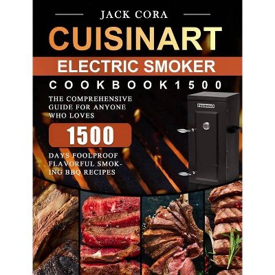 Cuisinart Electric Smoker Cookbook1500 - by  Jack Cora (Hardcover)