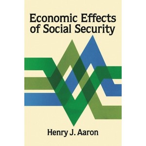 Economic Effects of Social Security - (Studies of Government Finance: Second) by  Henry Aaron (Paperback) - 1 of 1