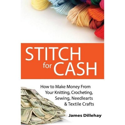 Stitch for Cash - by  James Dillehay (Paperback)