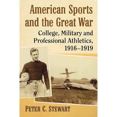 American Sports and the Great War - by  Peter C Stewart (Paperback)