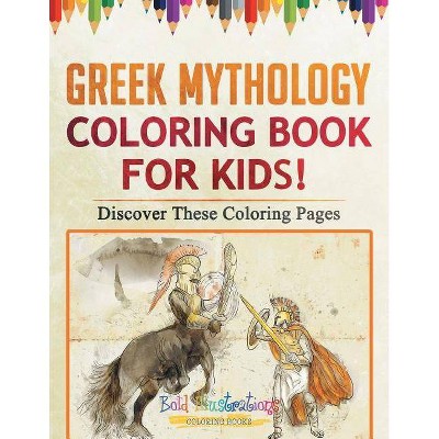 Greek Mythology Coloring Book For Kids! Discover These Coloring Pages - by  Bold Illustrations (Paperback)