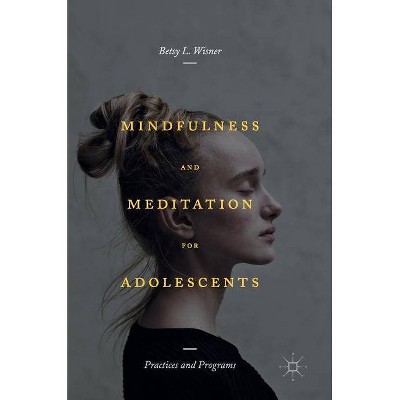 Mindfulness and Meditation for Adolescents - by  Betsy L Wisner (Hardcover)