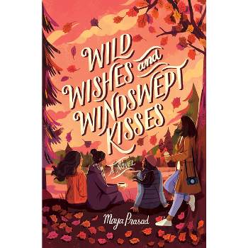 Wild Wishes and Windswept Kisses - by  Maya Prasad (Hardcover)