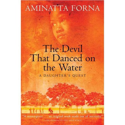 The Devil That Danced on the Water - by  Aminatta Forna (Paperback)