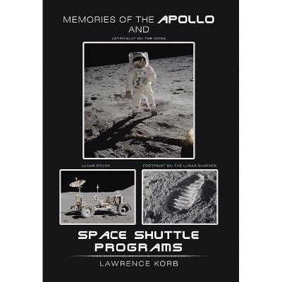 Memories of the Apollo and Space Shuttle Programs - by  Lawrence Korb (Hardcover)