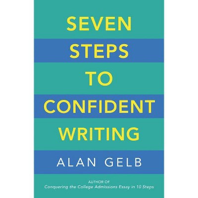 Seven Steps to Confident Writing - by  Alan Gelb (Paperback)