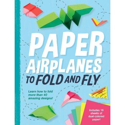 Paper Airplanes to Fold and Fly - by  Dean Mackey (Paperback)