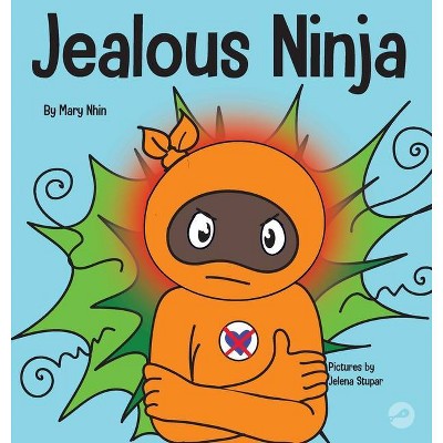 Jealous Ninja - (Ninja Life Hacks) by  Mary Nhin (Hardcover)