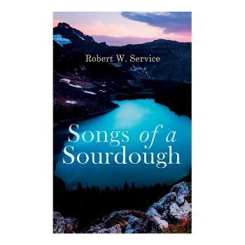 Songs of a Sourdough - by  Robert W Service (Paperback)