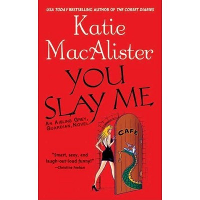 You Slay Me - (Aisling Grey, Guardian, Novel) by  Katie MacAlister (Paperback)