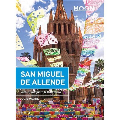 Moon San Miguel de Allende - (Travel Guide) 3rd Edition by  Julie Meade (Paperback)