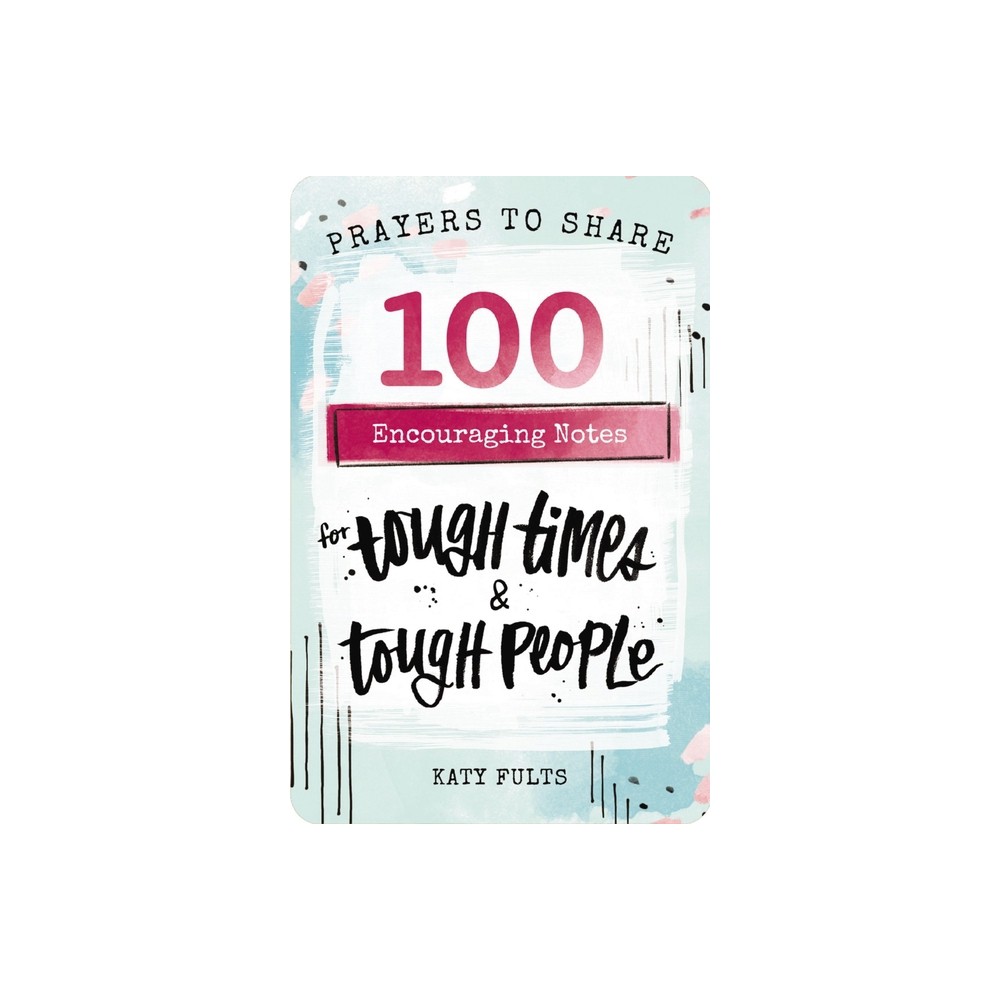 100 Encouraging Notes for Tough Times and Tough People - (Prayers to Share) by Katy Fults (Paperback)