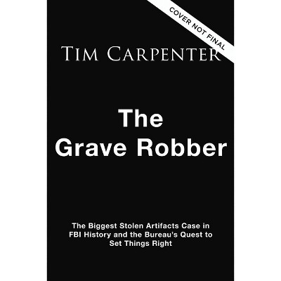 The Grave Robber - by  Tim Carpenter (Hardcover)