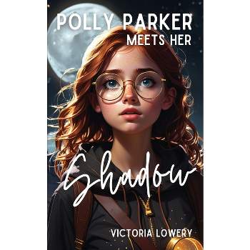 Polly Parker Meets Her Shadow - by  Victoria Lowery (Paperback)