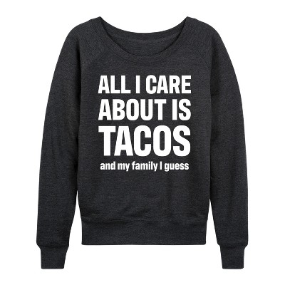 Women's - Instant Message - All I Care About Is Tacos Lightweight French Terry Wide Neck Long Sleeve Shirt