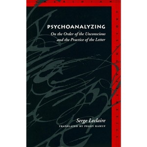 Psychoanalyzing - (Meridian: Crossing Aesthetics) by  Serge LeClaire (Paperback) - 1 of 1