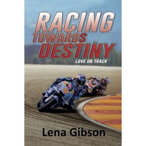 Racing Towards Destiny - (Love on Track) by  Lena Gibson (Paperback) - 1 of 1