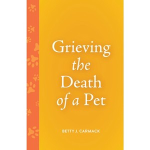 Grieving the Death of a Pet - (Grieving the Death Of...) by  Betty J Carmack (Paperback) - 1 of 1