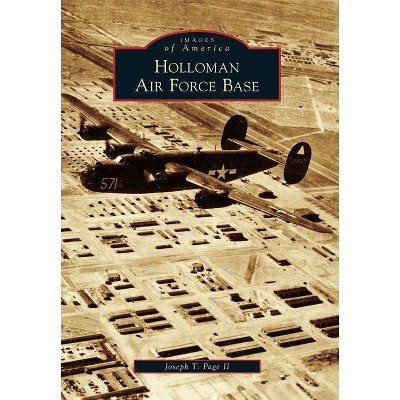 Holloman Air Force Base - (Images of America (Arcadia Publishing)) by  Joseph T Page II (Paperback)