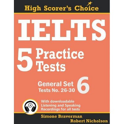 IELTS 5 Practice Tests, General Set 6 - (High Scorer's Choice) by  Simone Braverman & Robert Nicholson (Paperback)