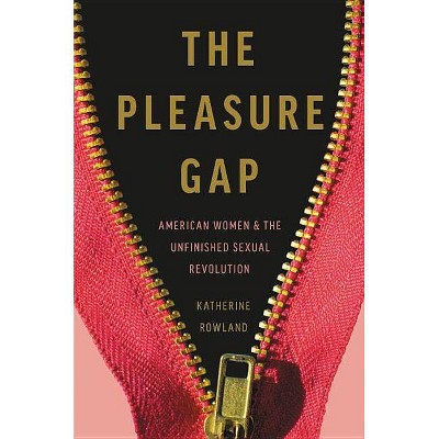The Pleasure Gap - by  Katherine Rowland (Hardcover)