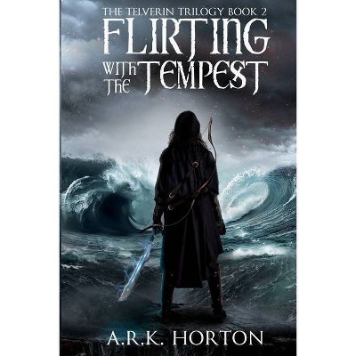 Flirting With the Tempest - by  A R K Horton (Paperback)