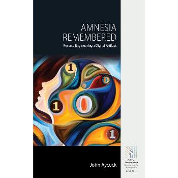 Amnesia Remembered - (Digital Archaeology: Documenting the Anthropocene) by  John Aycock (Hardcover)