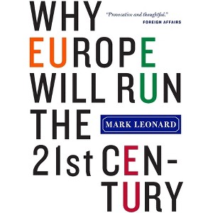 Why Europe Will Run the 21st Century - Annotated by  Mark Leonard (Paperback) - 1 of 1