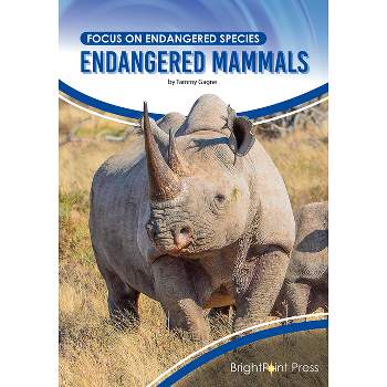 Endangered Mammals - (Focus on Endangered Species) by  Tammy Gagne (Hardcover)