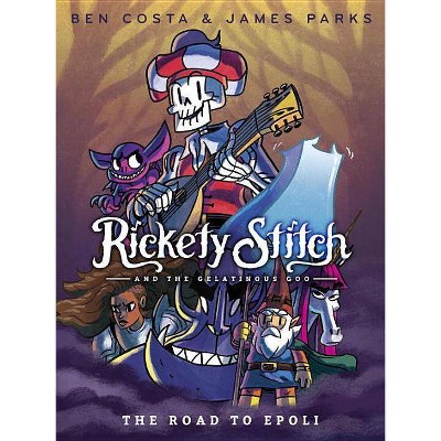 Rickety Stitch and the Gelatinous Goo Book 1: The Road to Epoli - by  James Parks & Ben Costa (Paperback)