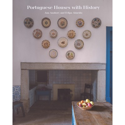 Portuguese Houses with History - by  Ana Anahory & Felipa Almeida (Hardcover)