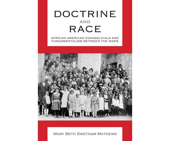 Doctrine and Race : African American Evangelicals and Fundamentalism between the Wars (Hardcover) (Mary