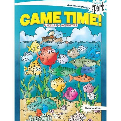 Spark Game Time! Puzzles & Activities - (Dover Children's Activity Books) by  Sharon Lane Holm (Paperback)