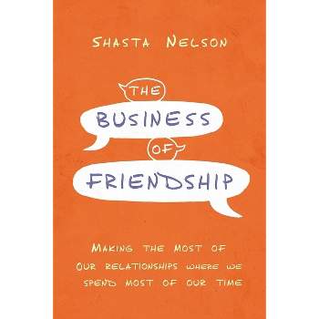 The Business of Friendship - by  Shasta Nelson (Hardcover)