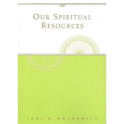 Our Spiritual Resources - by  Joel S Goldsmith (Paperback)