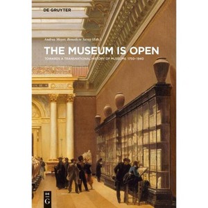 The Museum Is Open - (Contact Zones) by  Andrea Meyer & Benedicte Savoy (Hardcover) - 1 of 1